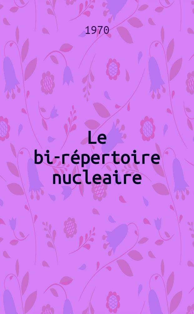 Le bi-répertoire nucleaire : Techniques nouvelles, techniques de pointe