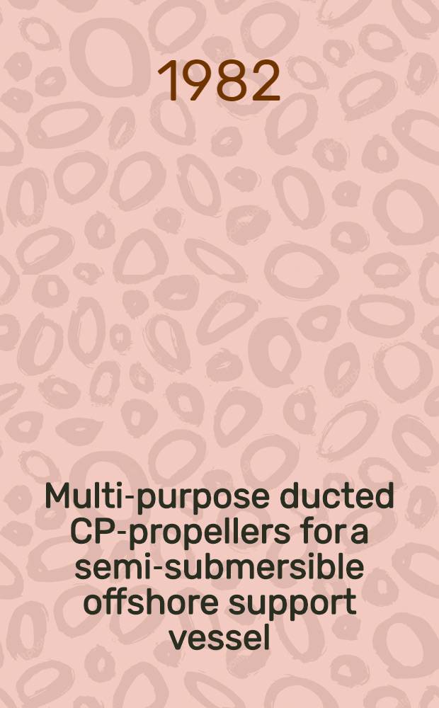 Multi-purpose ducted CP-propellers for a semi-submersible offshore support vessel
