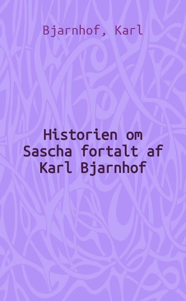 Historien om Sascha fortalt af Karl Bjarnhof