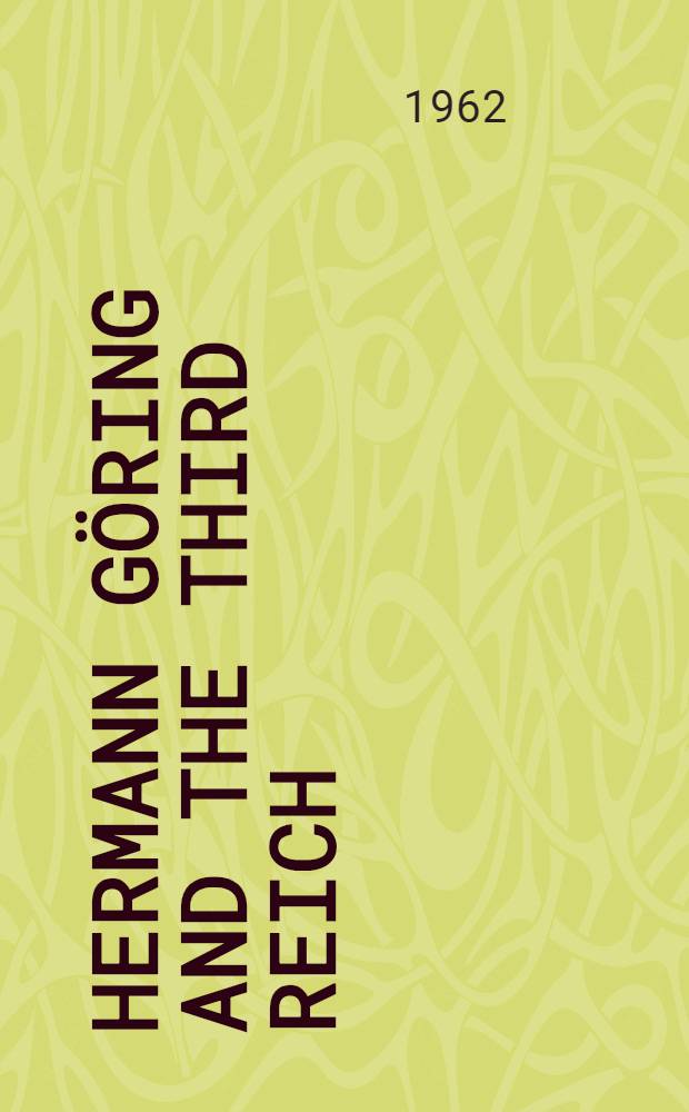 Hermann Göring and the Third Reich : A biography based on family and official records