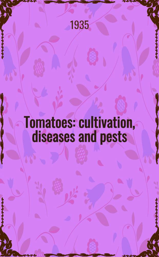 Tomatoes: cultivation, diseases and pests