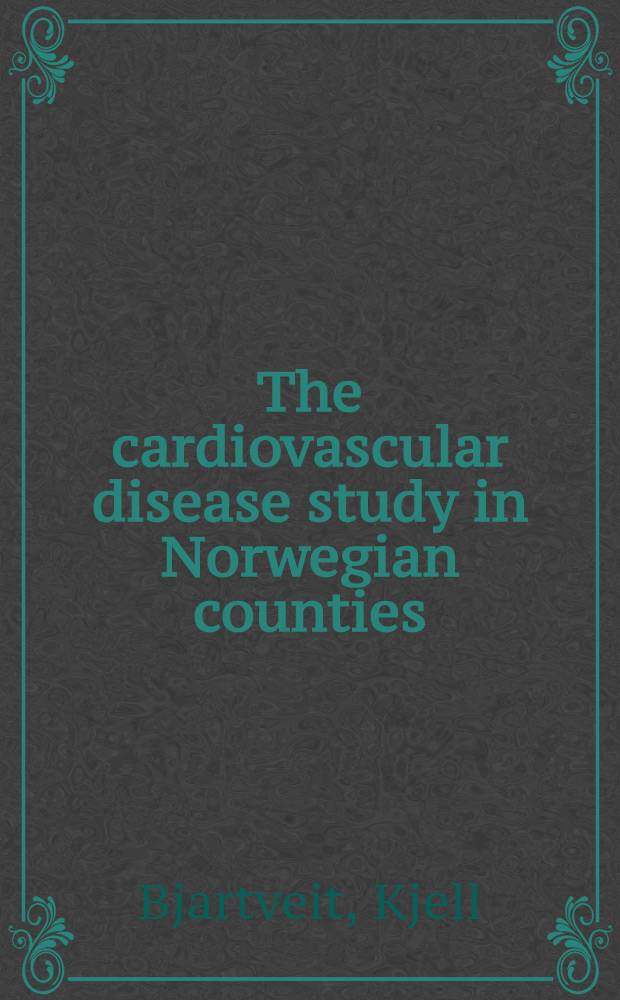 The cardiovascular disease study in Norwegian counties : Results from first screening