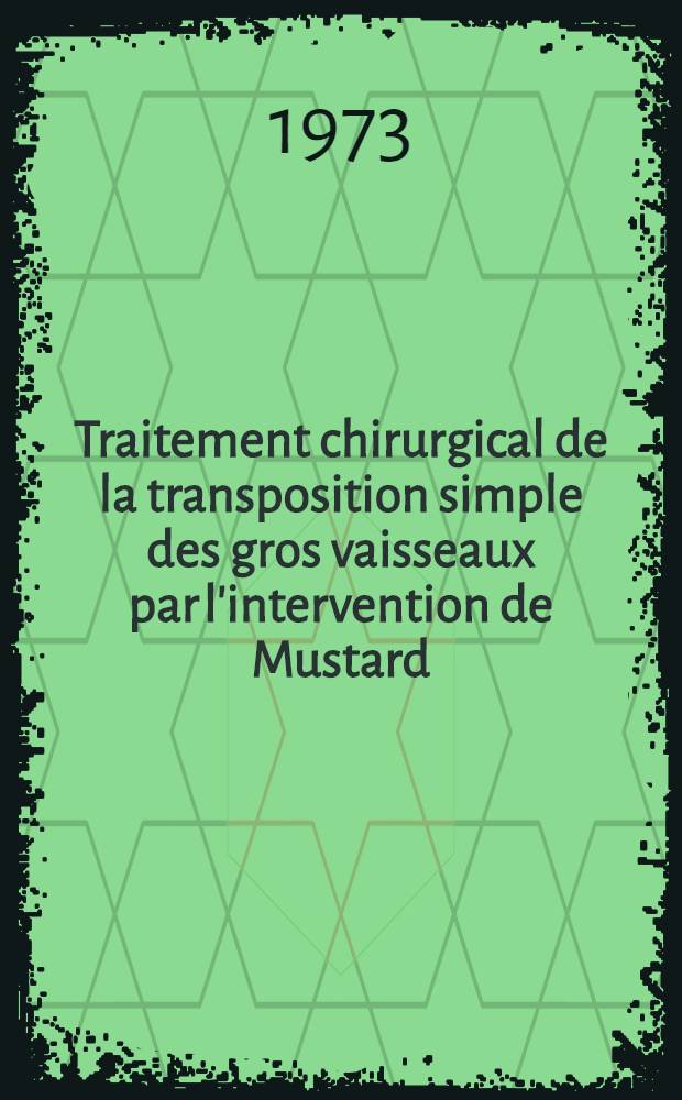 Traitement chirurgical de la transposition simple des gros vaisseaux par l'intervention de Mustard : &Eacute;tude de 50 observations : Th&egrave;se ..