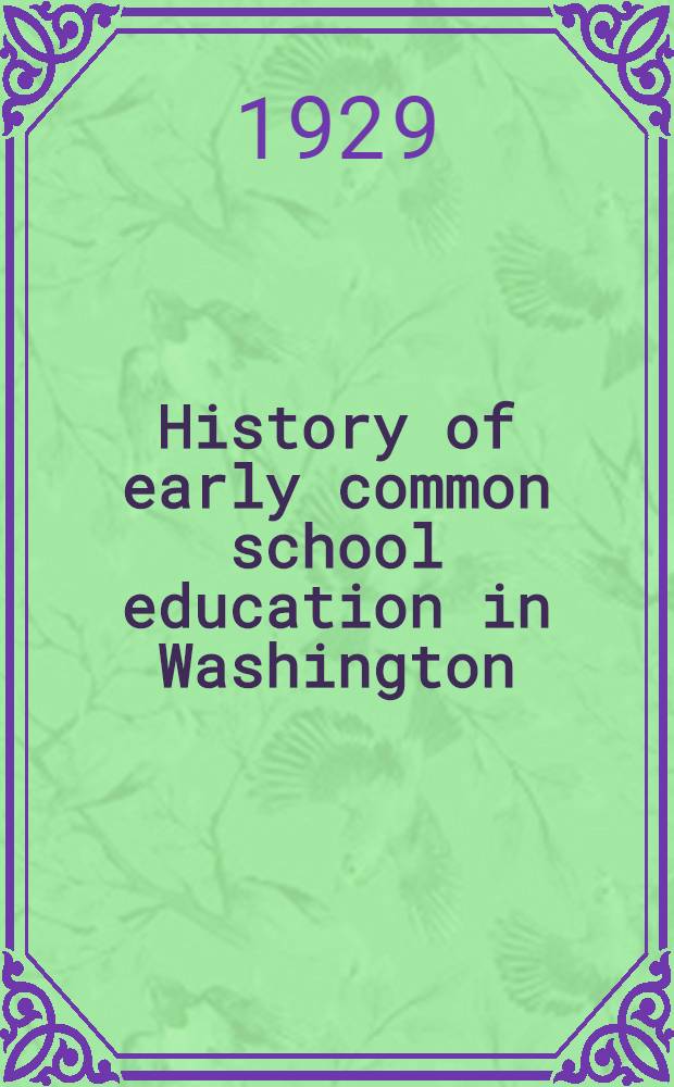 History of early common school education in Washington : Diss.