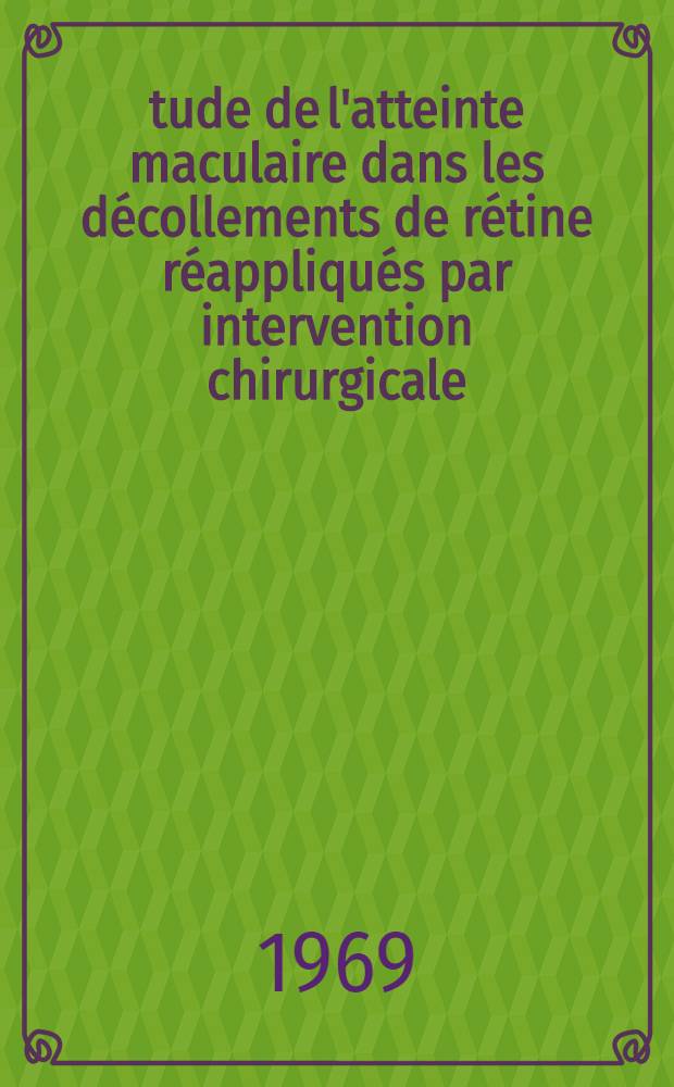 &Eacute;tude de l'atteinte maculaire dans les d&eacute;collements de r&eacute;tine r&eacute;appliqu&eacute;s par intervention chirurgicale