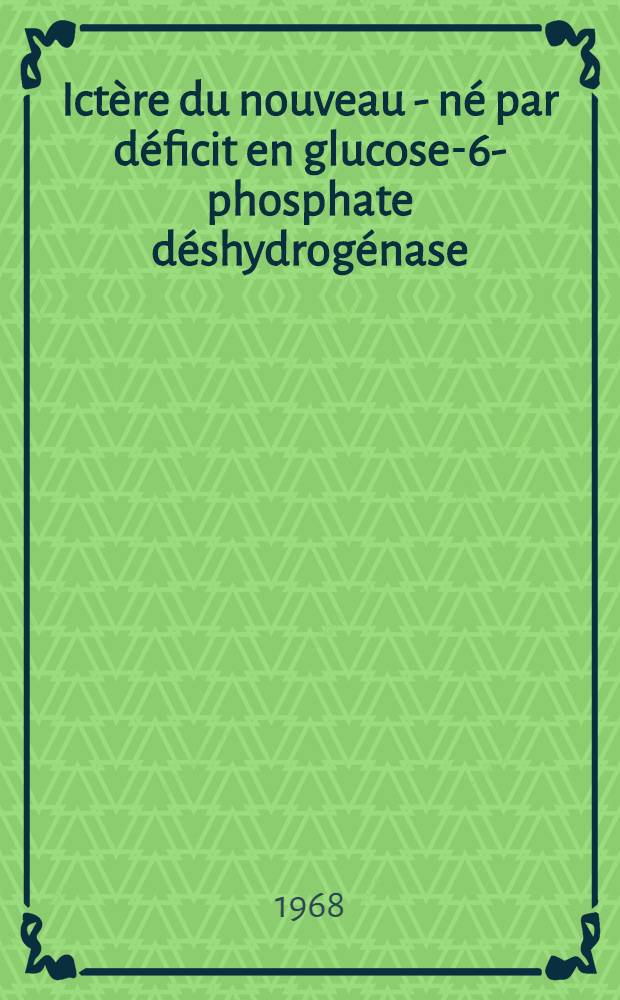 Ictère du nouveau - né par déficit en glucose-6-phosphate déshydrogénase : Revue de la littérature : (À propos d'un cas)