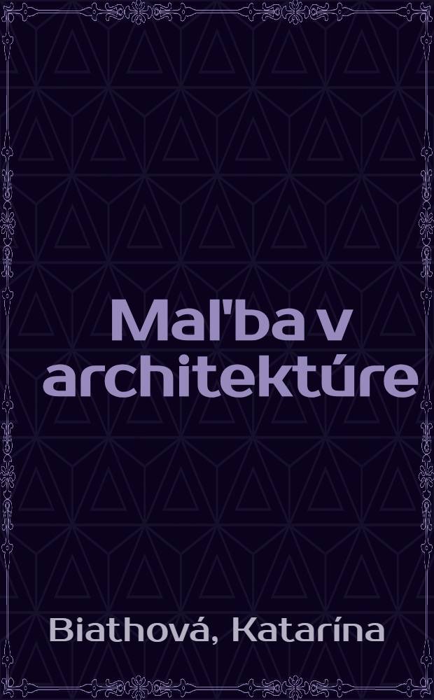 Mal'ba v architektúre : K problematike súčasného monumentálno-dekoratívneho na Slovensku do roku 1961