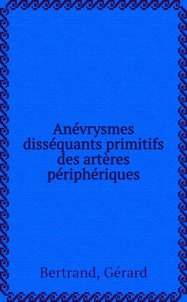Anévrysmes disséquants primitifs des artères périphériques
