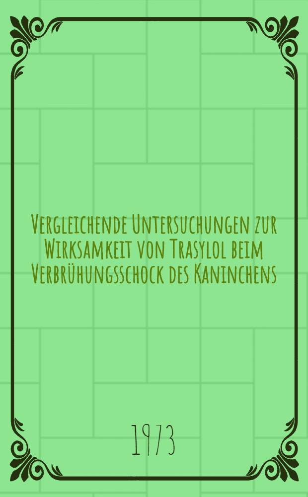 Vergleichende Untersuchungen zur Wirksamkeit von Trasylol beim Verbrühungsschock des Kaninchens : Inaug.-Diss. ... der Med. Fak. der ... Univ. Gießen