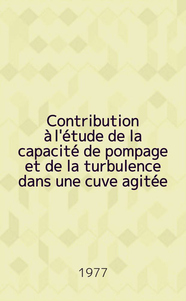 Contribution à l'étude de la capacité de pompage et de la turbulence dans une cuve agitée : Mesures par anémométrie à film chaud : Thèse