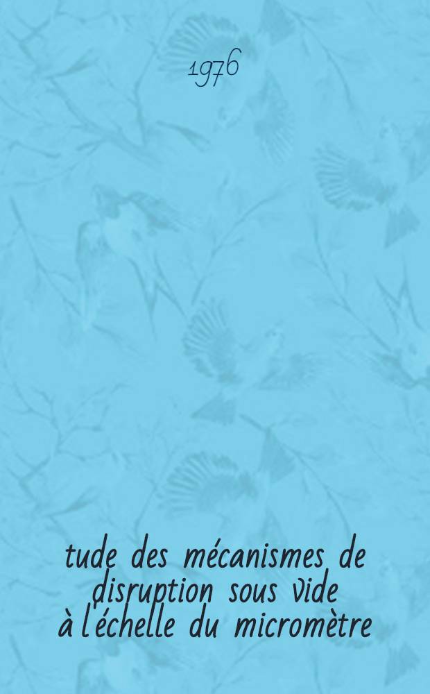 Étude des mécanismes de disruption sous vide à l'échelle du micromètre : Thèse prés. à l'Univ. Paris-Sud