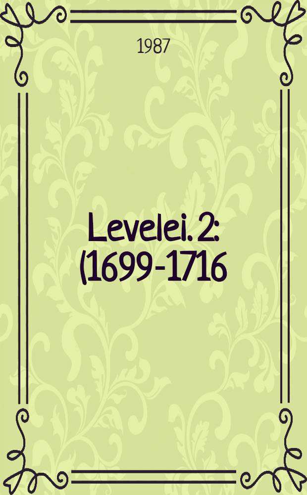 Levelei. 2 : (1699-1716)