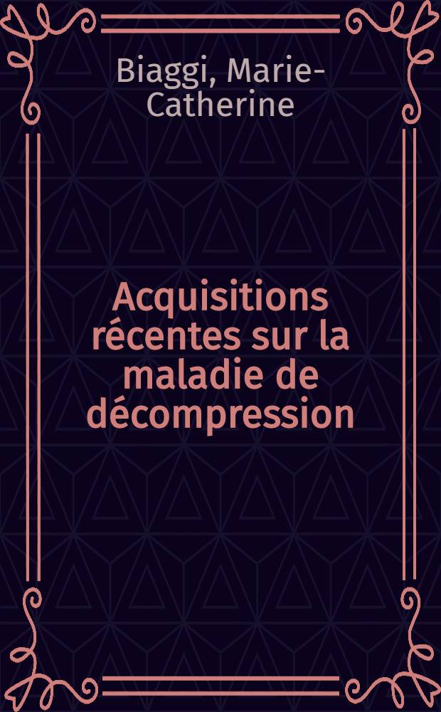 Acquisitions r&eacute;centes sur la maladie de d&eacute;compression : Perspectives th&eacute;rapeutiques : Th&egrave;se ..