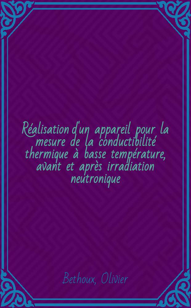 R&eacute;alisation d'un appareil pour la mesure de la conductibilit&eacute; thermique &agrave; basse temp&eacute;rature, avant et apr&egrave;s irradiation neutronique : Application au dioxyde d'uranium : 1-re th&egrave;se pr&eacute;s. ... &agrave; la Fac. des sciences de l'Univ. de Grenoble