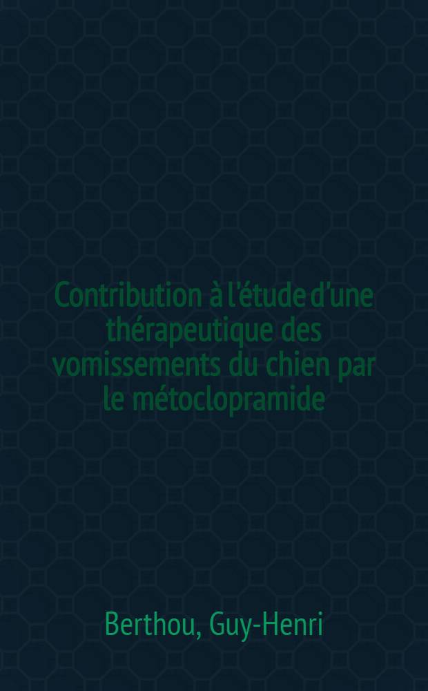 Contribution &agrave; l'&eacute;tude d'une th&eacute;rapeutique des vomissements du chien par le m&eacute;toclopramide : Th&egrave;se ..