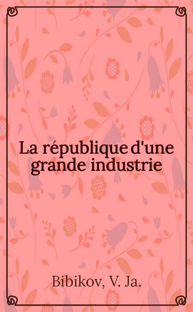 La république d'une grande industrie