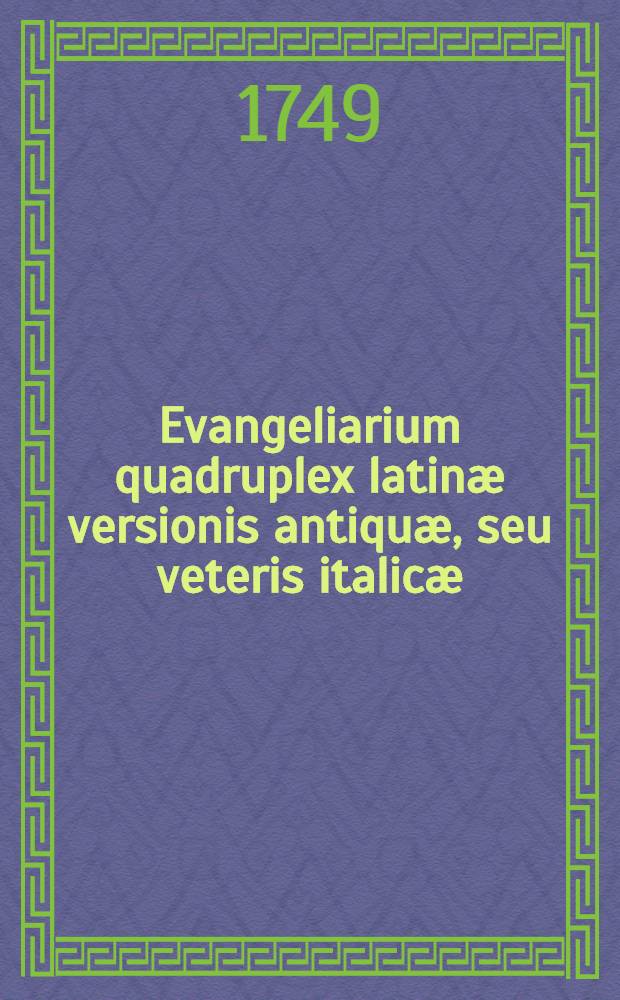 Evangeliarium quadruplex latinæ versionis antiquæ, seu veteris italicæ : Nunc primum in lucem editum, ex codicibus manuscriptis aureis, argenteis, purpureis, aliisque plusquam millenariæ antiquitatis ... à Josepho Blanchino ... [P. 1-2]. [P. 2] [Vol. 1]