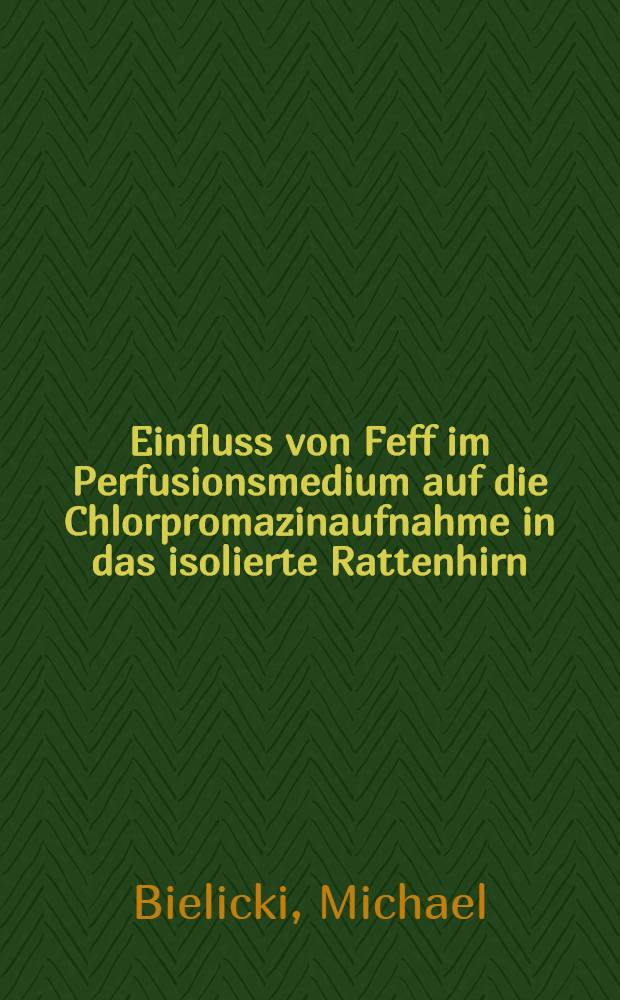 Einfluss von Feff im Perfusionsmedium auf die Chlorpromazinaufnahme in das isolierte Rattenhirn : Inaug.-Diss. ... der Med. Fak. der ... Univ. Mainz