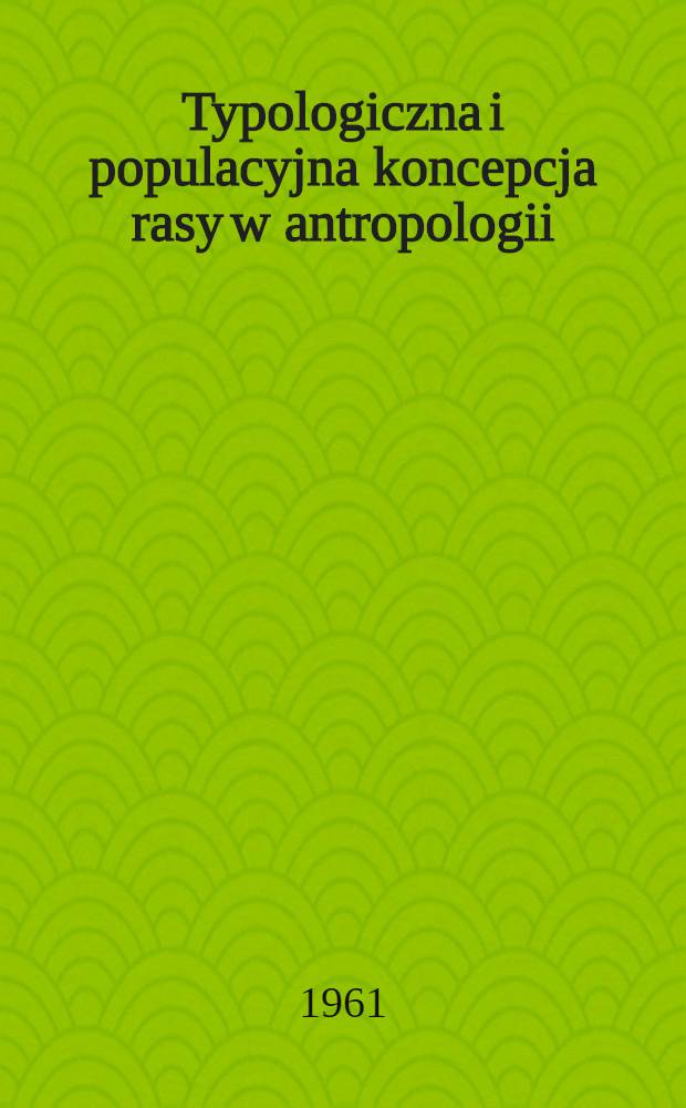Typologiczna i populacyjna koncepcja rasy w antropologii