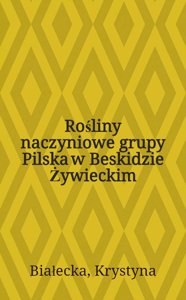 Rośliny naczyniowe grupy Pilska w Beskidzie Żywieckim = De plantus vascularibus in Carpathibus occidentalibus in regione montis Pilsko Obviis