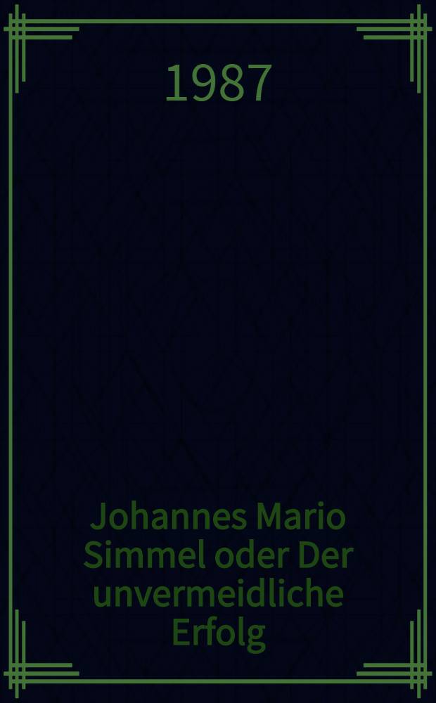 Johannes Mario Simmel oder Der unvermeidliche Erfolg : Erzähl- u. Verkaufsstrategien des Unterhaltungsromans in der Bundesrepublik Deutschland