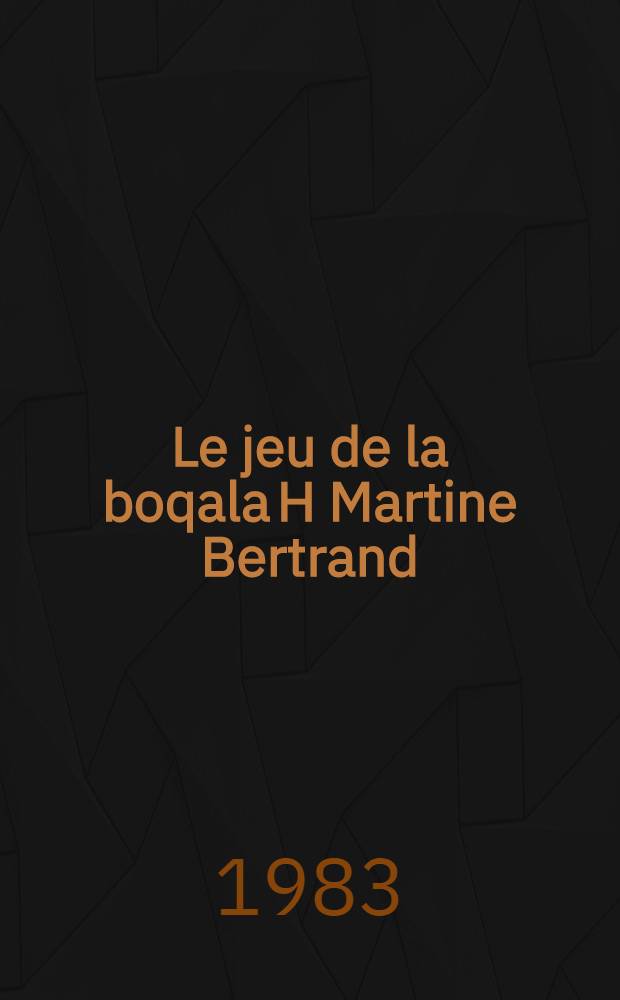 Le jeu de la boqala H Martine Bertrand