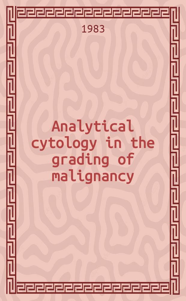 Analytical cytology in the grading of malignancy : Static cytophotometric methods for measurements of nuclear atypia, ploidy a. cell proliferation, appl. in tumour pathology. Akad. avh