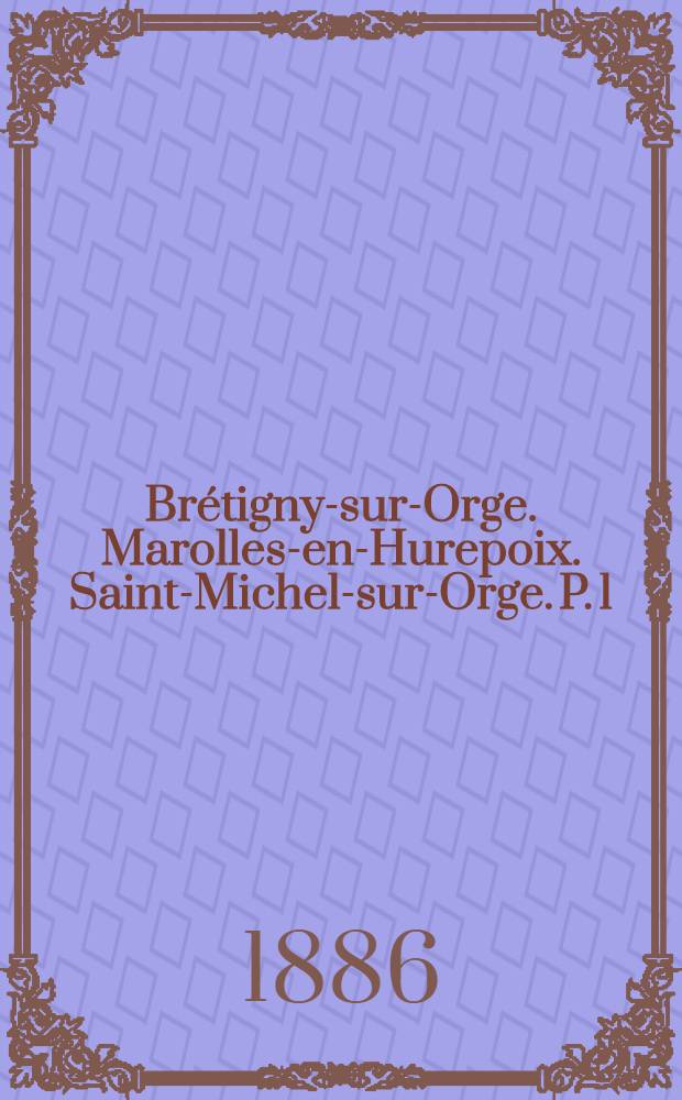 Brétigny-sur-Orge. Marolles-en-Hurepoix. Saint-Michel-sur-Orge. P. 1 : Brétigny-sur-Orge