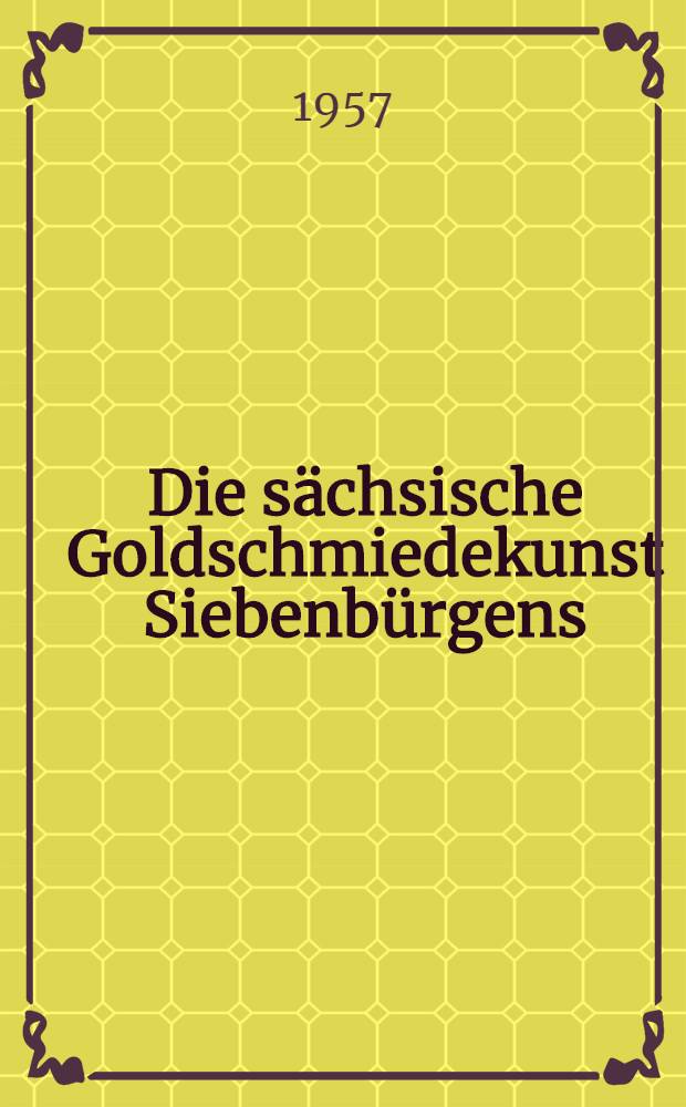 Die sächsische Goldschmiedekunst Siebenbürgens