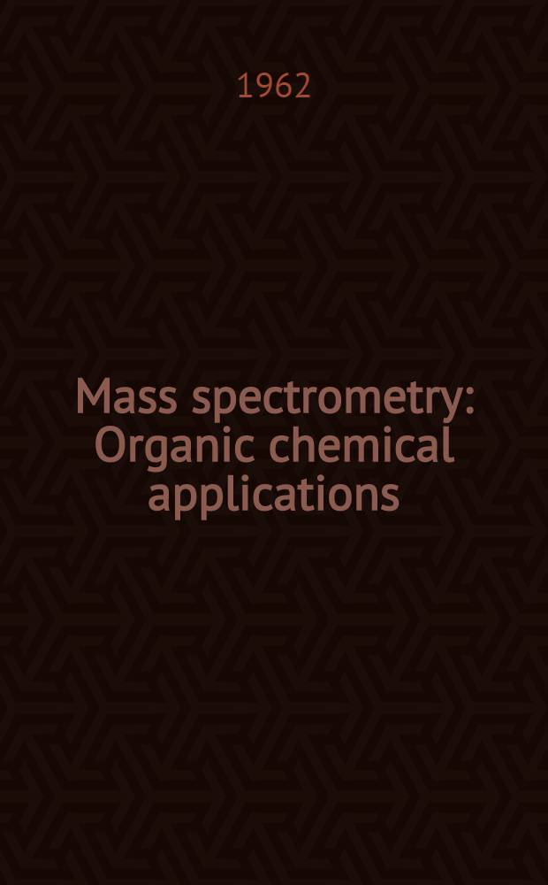 Mass spectrometry : Organic chemical applications