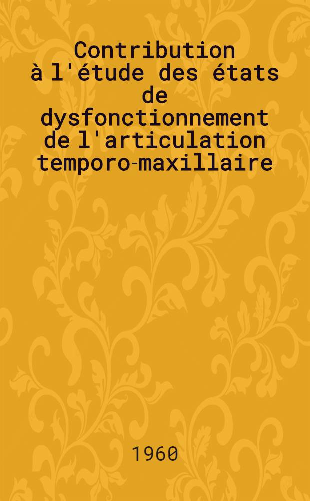 Contribution à l'étude des états de dysfonctionnement de l'articulation temporo-maxillaire : La méniscectomie: indications, valeur, thérapeutique : Thèse