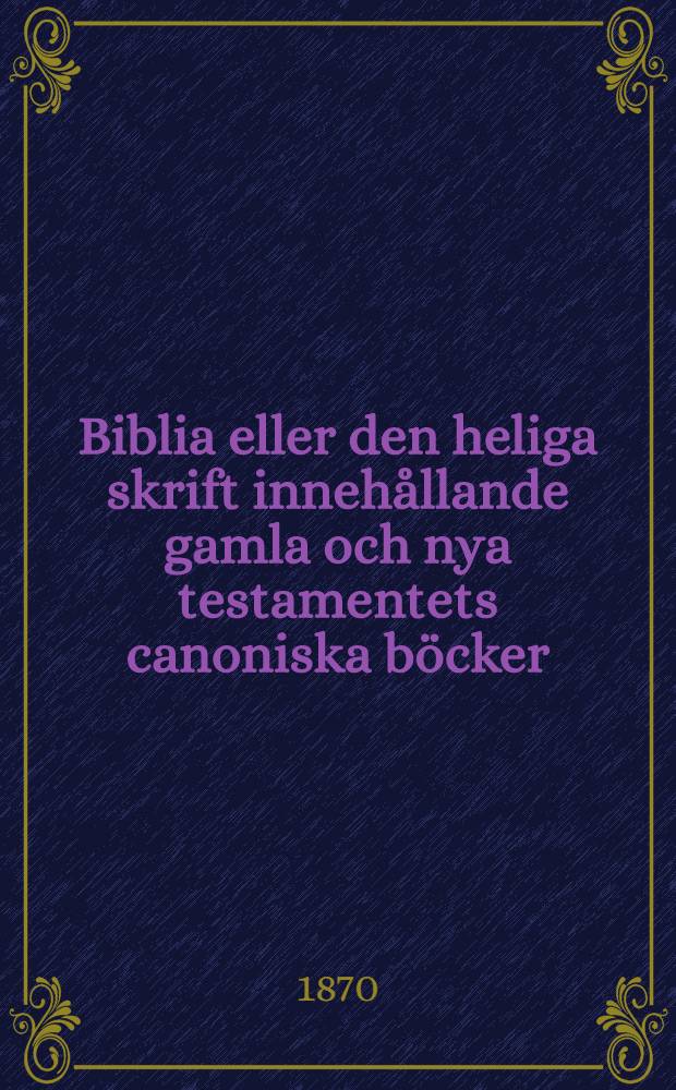 Biblia eller den heliga skrift innehållande gamla och nya testamentets canoniska böcker