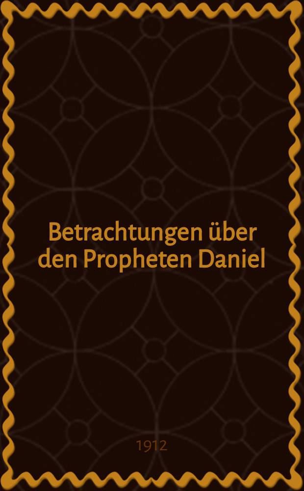 Betrachtungen über den Propheten Daniel