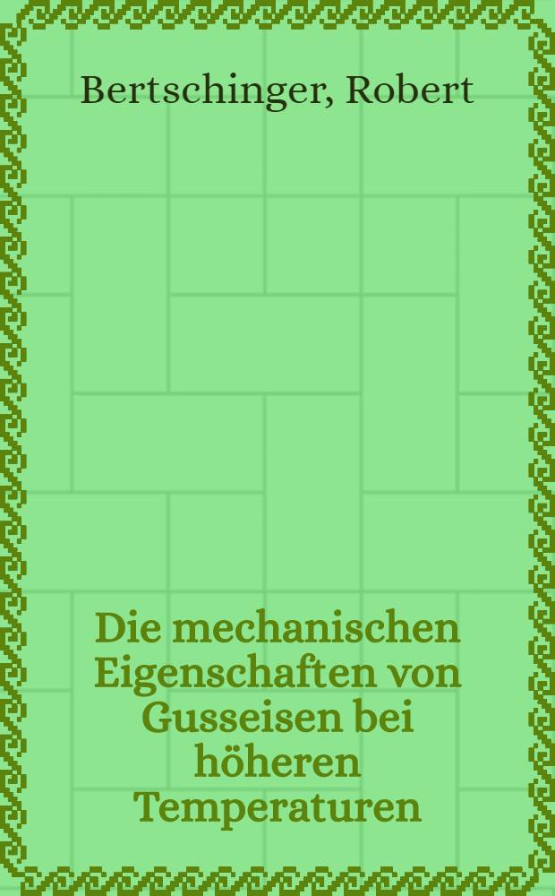 Die mechanischen Eigenschaften von Gusseisen bei höheren Temperaturen : Diss. ..