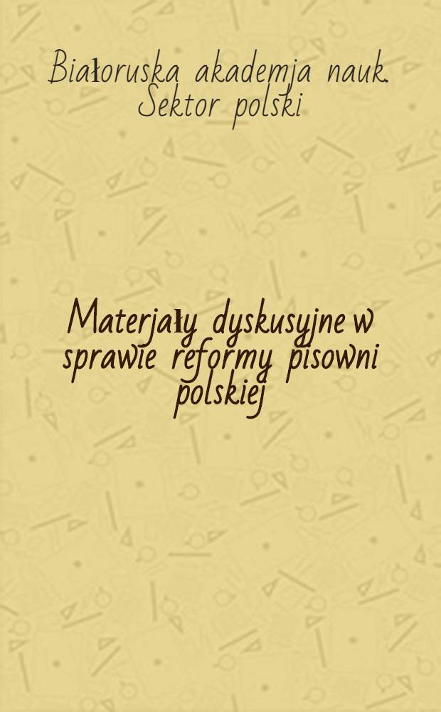 Materjały dyskusyjne w sprawie reformy pisowni polskiej