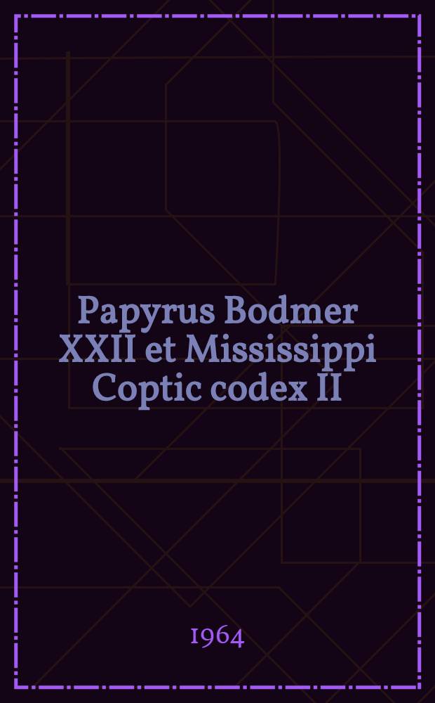 Papyrus Bodmer XXII et Mississippi Coptic codex II : Jérémie XL, 3-LII, 34, Lamentations, Epître de Jérémie, Baruch I, 1-V, 5. en sahidique