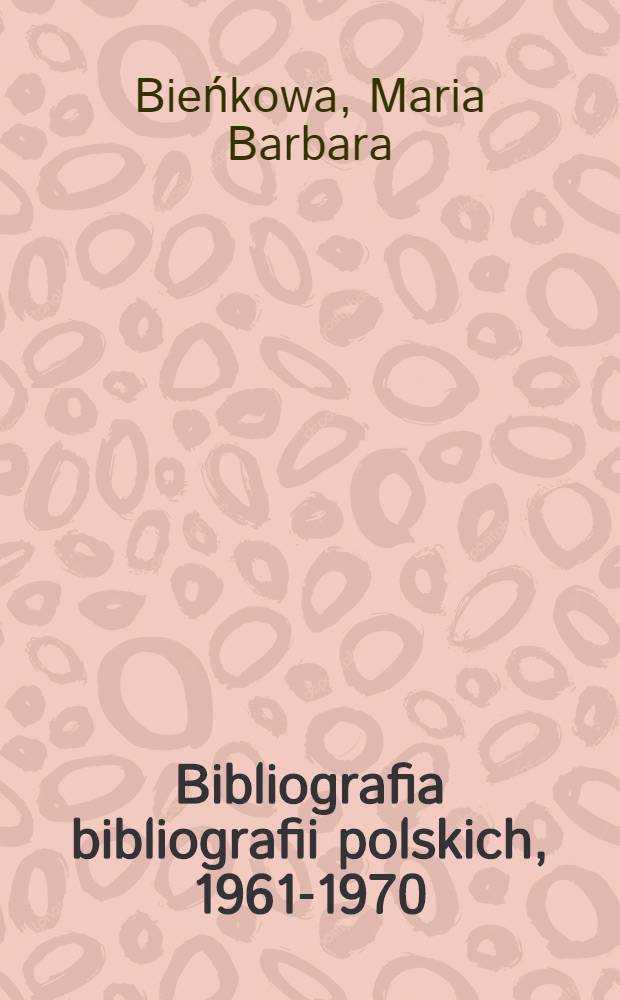 Bibliografia bibliografii polskich, 1961-1970 = Bibliography of Polish bibliographies, 1961-1970