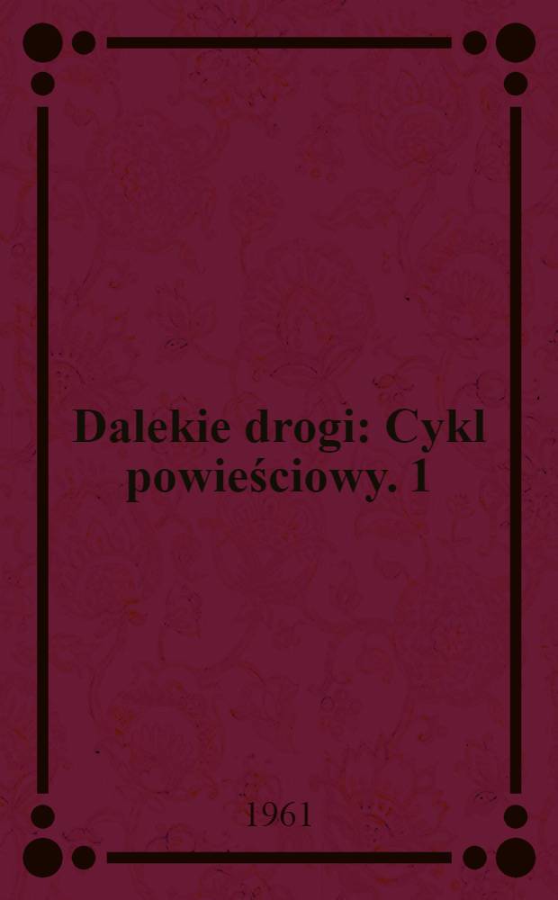 Dalekie drogi : [Cykl powieściowy]. [1] : Czyściec
