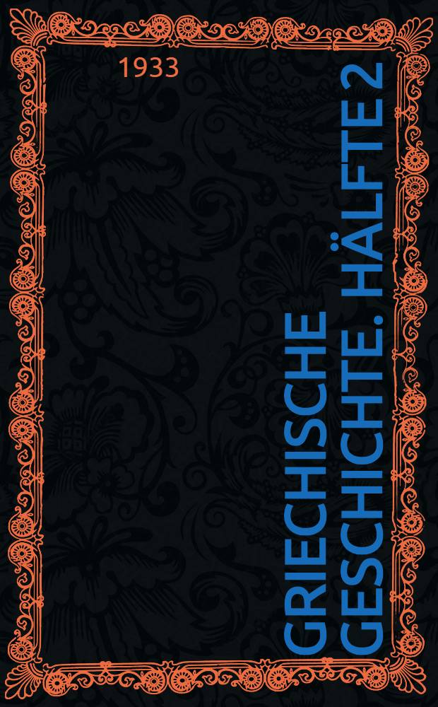 Griechische Geschichte. Hälfte 2 : Von Perikles bis zur politischen Auflösung