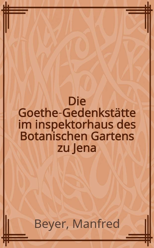 Die Goethe-Gedenkstätte im inspektorhaus des Botanischen Gartens zu Jena