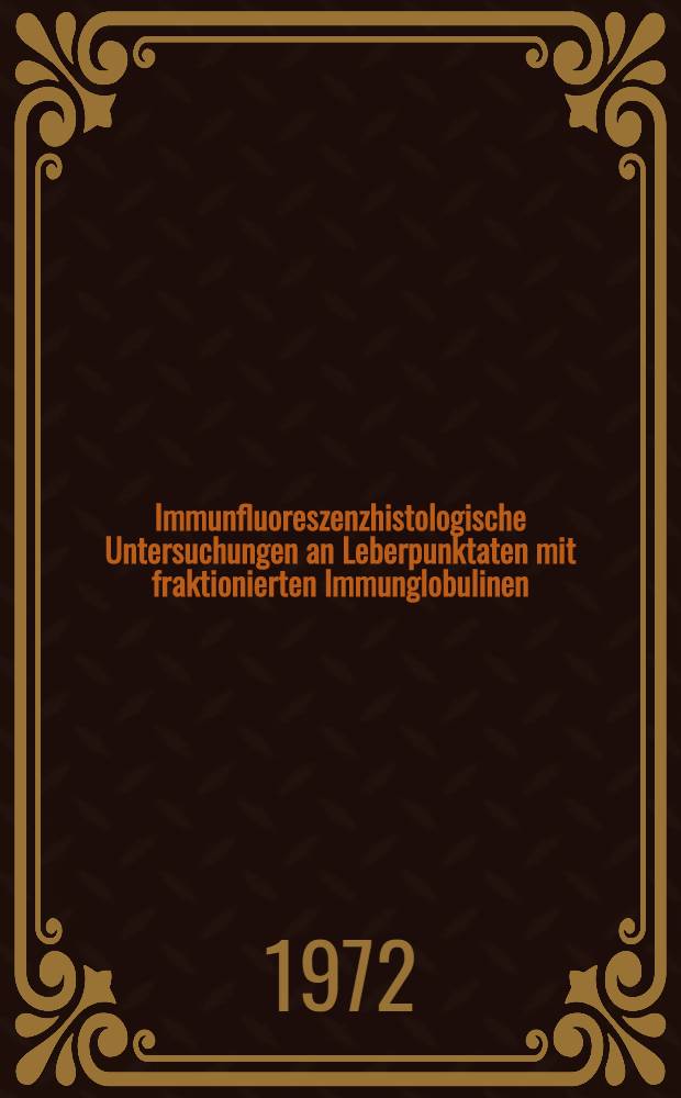 Immunfluoreszenzhistologische Untersuchungen an Leberpunktaten mit fraktionierten Immunglobulinen : Inaug.-Diss. ... der ... Med. Fak. der ... Univ. Mainz