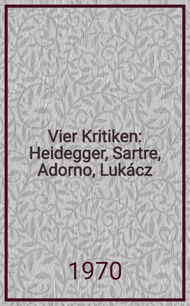 Vier Kritiken : Heidegger, Sartre, Adorno, Lukácz