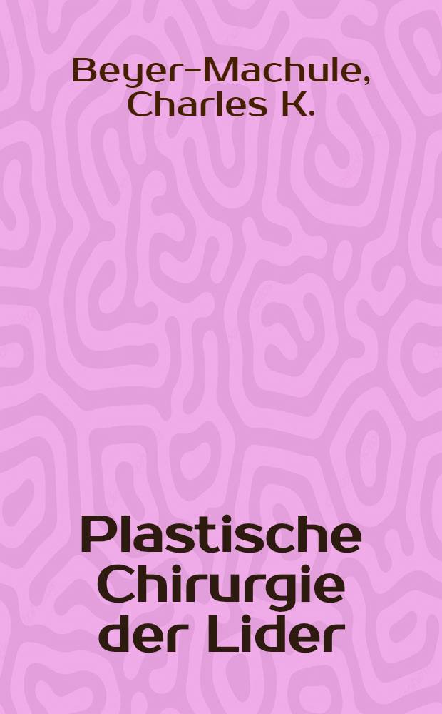 Plastische Chirurgie der Lider : Wundversorgung, Stellungskorrektur u. Rekonstruktionen