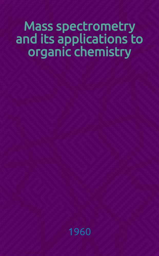 Mass spectrometry and its applications to organic chemistry
