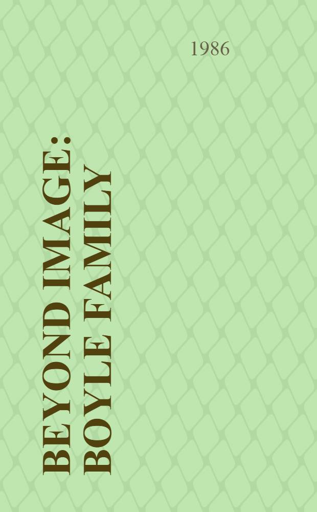 Beyond image : Boyle family : A catalogue of the Exhib., Hayward gallery, London, 1 Nov. 1986 - 25 Jan. 1987