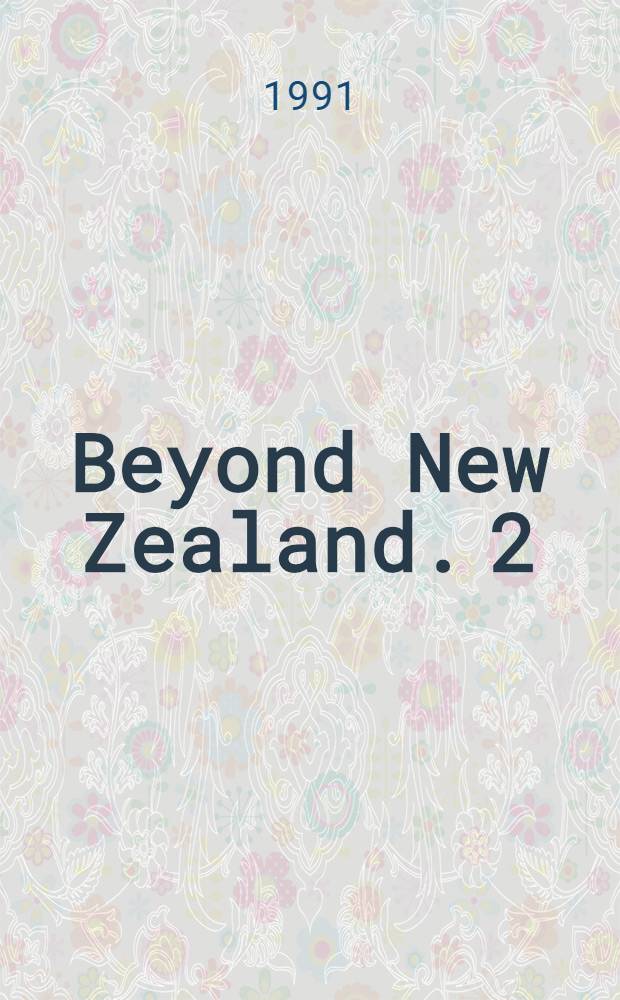 Beyond New Zealand. 2 : Foreign policy into the 1990 s.