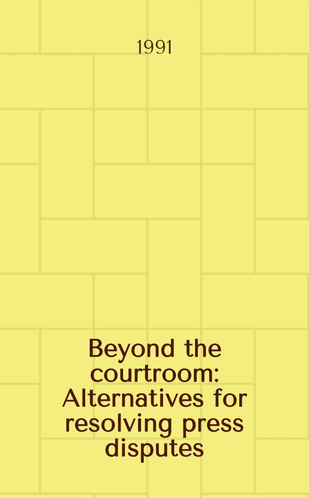 Beyond the courtroom : Alternatives for resolving press disputes