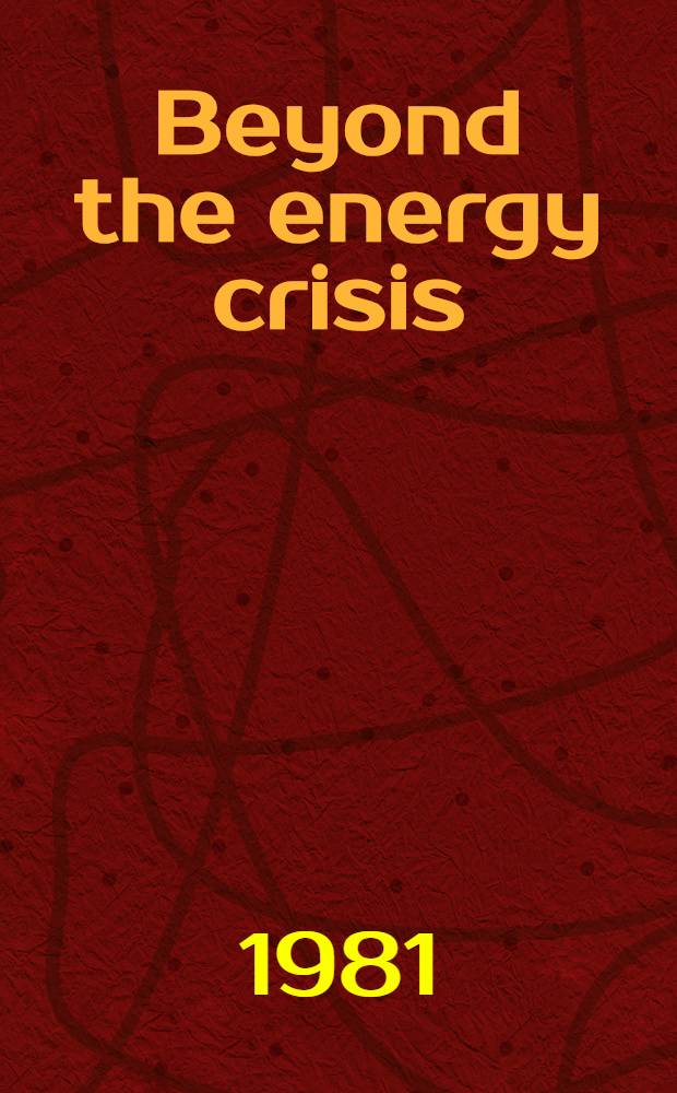 Beyond the energy crisis : Opportunity a. challenge : Proc. of the Third Intern. conf. on energy use management, Berlin (West), Oct. 26-30, 1981 : In 4 vol.