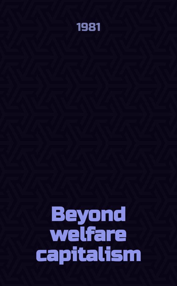 Beyond welfare capitalism : Iss., actors a. forces in soc. change