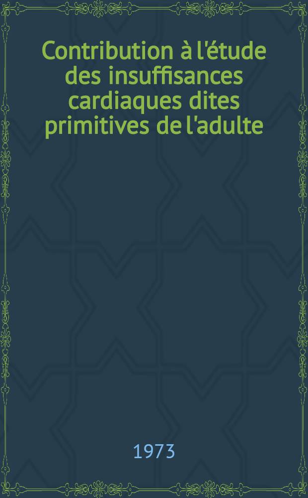Contribution &agrave; l'&eacute;tude des insuffisances cardiaques dites primitives de l'adulte